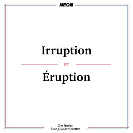 Irruption et éruption