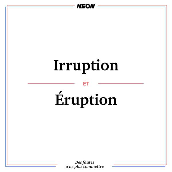 Irruption et éruption