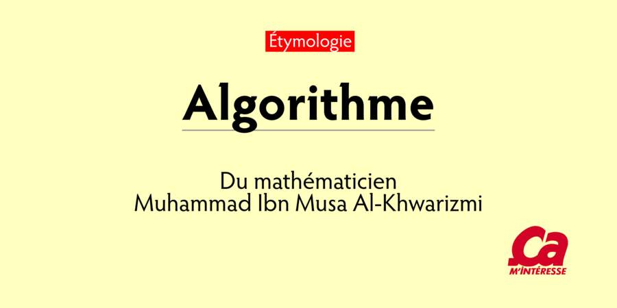 Algorithme, d'après le mathématicien Muhammad Ibn Musa Al-Khwarizmi
