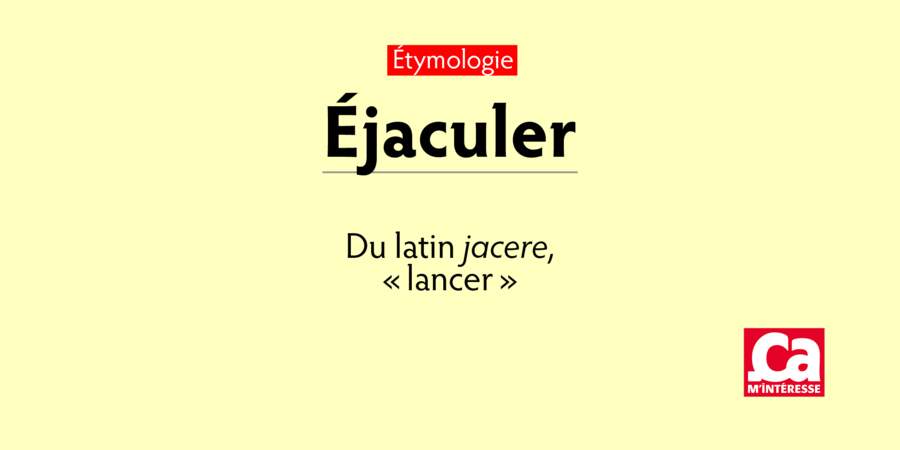 Éjaculer, du latin jacere