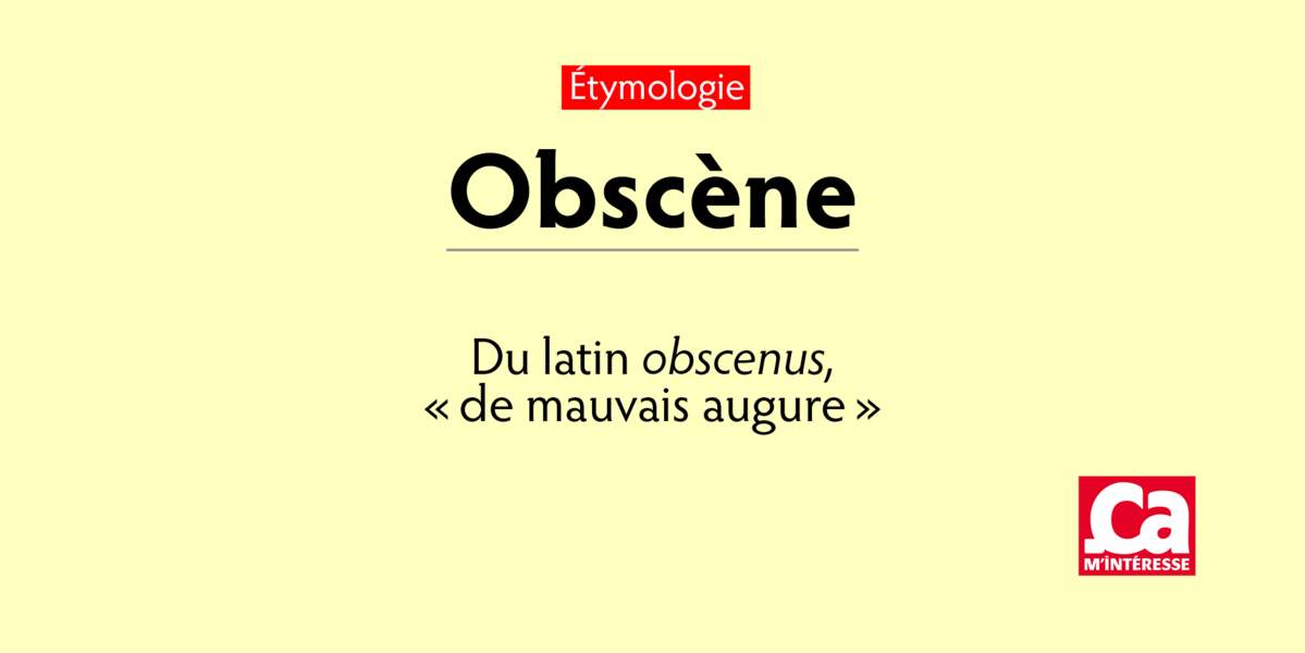 Obscène, du latin obscenus