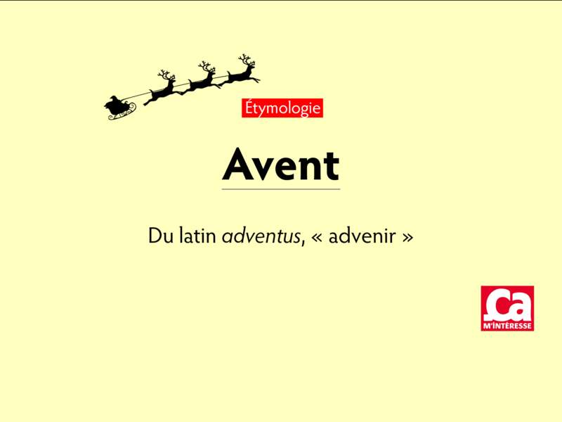Avent, du latin adventus, “advenir”