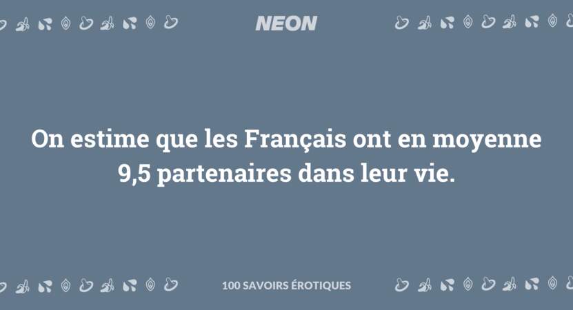On estime que les Français ont en moyenne 9,5 partenaires dans leur vie.
