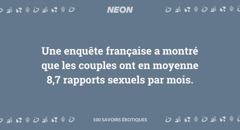 Une enquête française a montré que les couples ont en moyenne 8,7 rapports sexuels par mois.