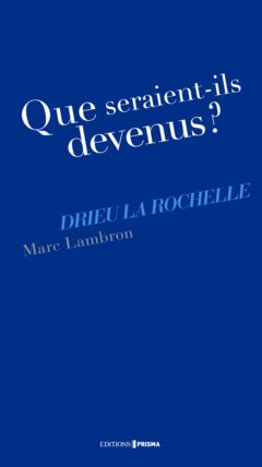 EBOOK - Que seraient-ils devenus ? Drieu La Rochelle