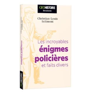 Les incroyables énigmes policières et faits divers